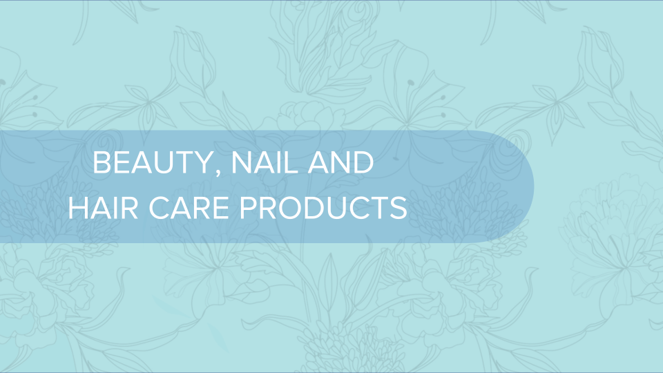 BEAUTY, NAIL AND HAIR CARE PRODUCTS
