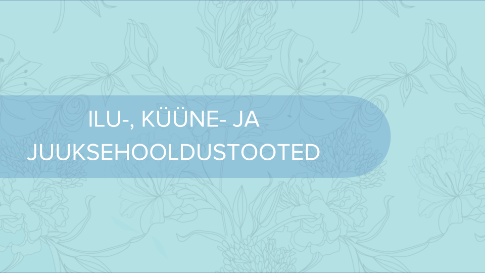 ILU-, KÜÜNE- JA JUUKSEHOOLDUSTOOTED
